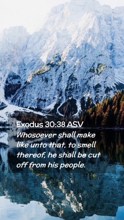 Picture 02 - Exodus 30:38 ASV Mobile Phone Wallpaper - Whosoever shall make like unto that, to smell - Mobile Bible Verse Wallpaper