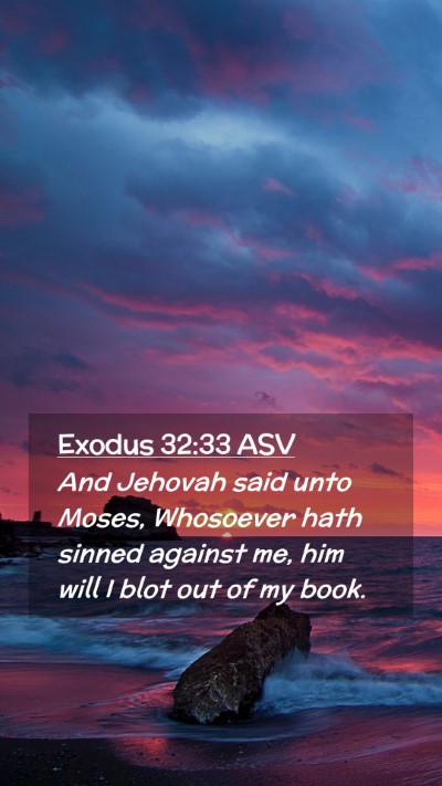 Picture 02 - Exodus 32:33 ASV Mobile Phone Wallpaper - And Jehovah said unto Moses, Whosoever hath - Mobile Bible Verse Wallpaper