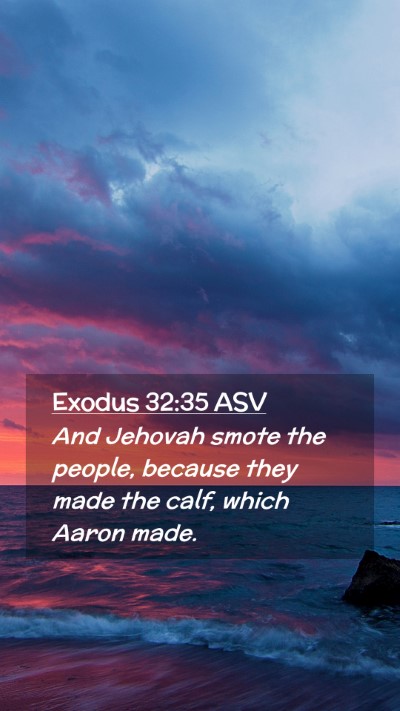 Picture 02 - Exodus 32:35 ASV Mobile Phone Wallpaper - And Jehovah smote the people, because they made - Mobile Bible Verse Wallpaper