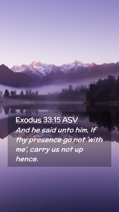 Picture 02 - Exodus 33:15 ASV Mobile Phone Wallpaper - And he said unto him, If thy presence go not - Mobile Bible Verse Wallpaper