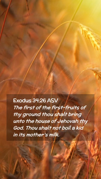 Picture 02 - Exodus 34:26 ASV Mobile Phone Wallpaper - The first of the first-fruits of thy ground thou - Mobile Bible Verse Wallpaper