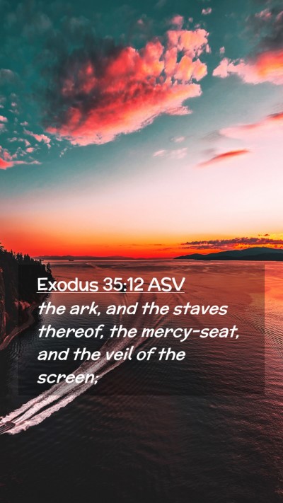 Picture 02 - Exodus 35:12 ASV Mobile Phone Wallpaper - the ark, and the staves thereof, the mercy-seat, - Mobile Bible Verse Wallpaper