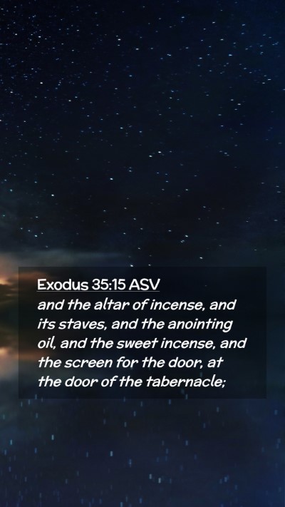 Picture 02 - Exodus 35:15 ASV Mobile Phone Wallpaper - and the altar of incense, and its staves, and the - Mobile Bible Verse Wallpaper