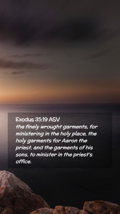 Picture 02 - Exodus 35:19 ASV Mobile Phone Wallpaper - the finely wrought garments, for ministering in - Mobile Bible Verse Wallpaper