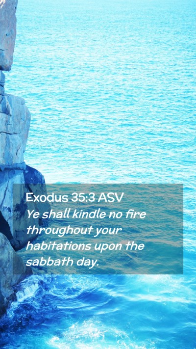 Picture 02 - Exodus 35:3 ASV Mobile Phone Wallpaper - Ye shall kindle no fire throughout your - Mobile Bible Verse Wallpaper