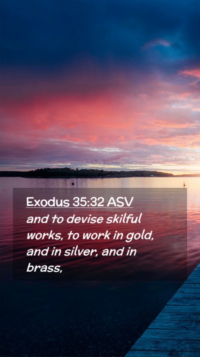 Picture 02 - Exodus 35:32 ASV Mobile Phone Wallpaper - and to devise skilful works, to work in gold, and - Mobile Bible Verse Wallpaper