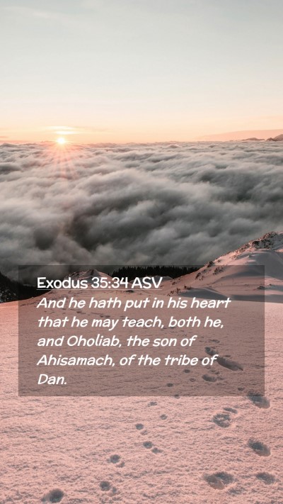 Picture 02 - Exodus 35:34 ASV Mobile Phone Wallpaper - And he hath put in his heart that he may teach, - Mobile Bible Verse Wallpaper