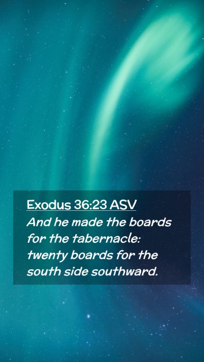 Picture 02 - Exodus 36:23 ASV Mobile Phone Wallpaper - And he made the boards for the tabernacle: twenty - Mobile Bible Verse Wallpaper