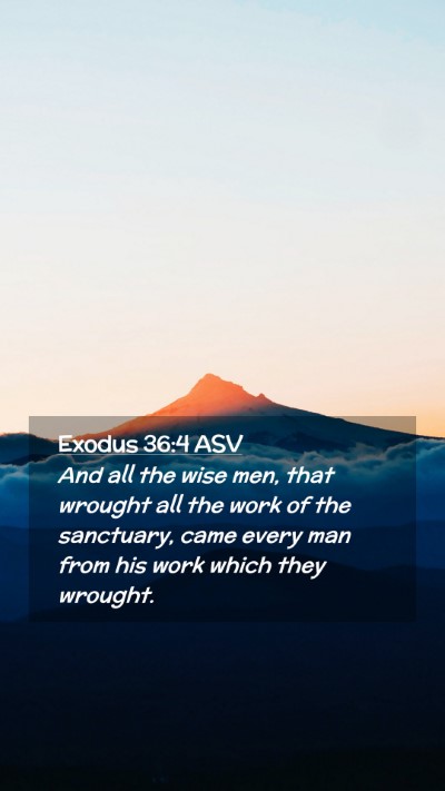 Picture 02 - Exodus 36:4 ASV Mobile Phone Wallpaper - And all the wise men, that wrought all the work - Mobile Bible Verse Wallpaper
