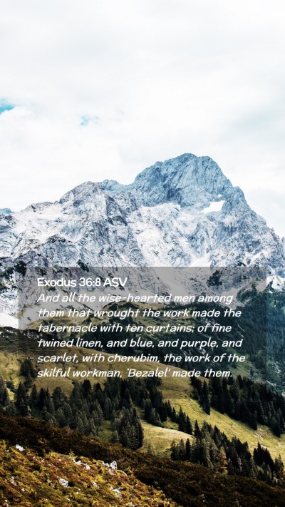Picture 02 - Exodus 36:8 ASV Mobile Phone Wallpaper - And all the wise-hearted men among them that - Mobile Bible Verse Wallpaper