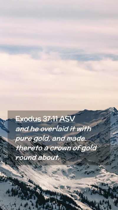 Picture 02 - Exodus 37:11 ASV Mobile Phone Wallpaper - and he overlaid it with pure gold, and made - Mobile Bible Verse Wallpaper