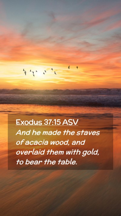 Picture 02 - Exodus 37:15 ASV Mobile Phone Wallpaper - And he made the staves of acacia wood, and - Mobile Bible Verse Wallpaper