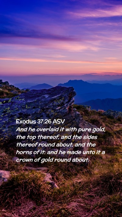 Picture 02 - Exodus 37:26 ASV Mobile Phone Wallpaper - And he overlaid it with pure gold, the top - Mobile Bible Verse Wallpaper