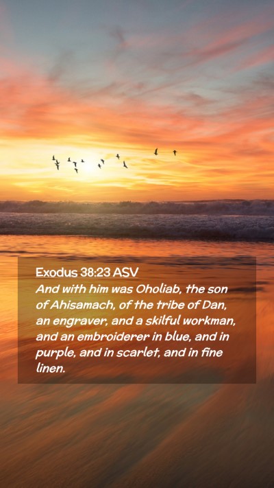 Picture 02 - Exodus 38:23 ASV Mobile Phone Wallpaper - And with him was Oholiab, the son of Ahisamach, - Mobile Bible Verse Wallpaper