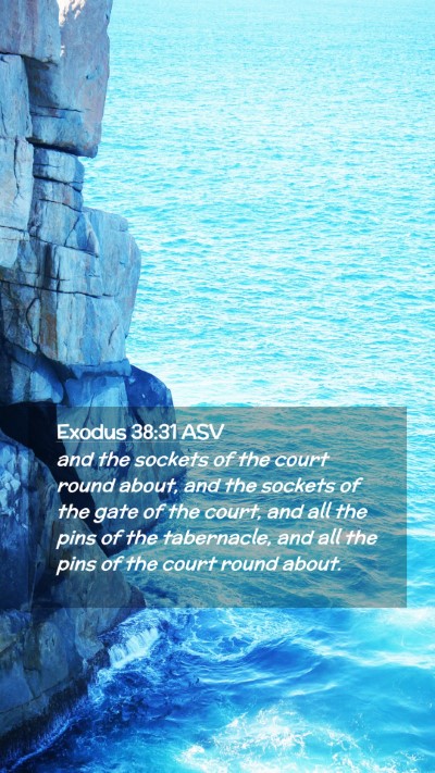Picture 02 - Exodus 38:31 ASV Mobile Phone Wallpaper - and the sockets of the court round about, and the - Mobile Bible Verse Wallpaper