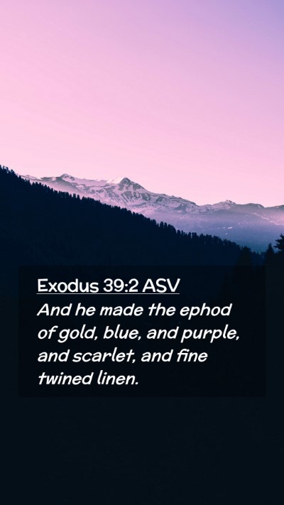 Picture 02 - Exodus 39:2 ASV Mobile Phone Wallpaper - And he made the ephod of gold, blue, and purple, - Mobile Bible Verse Wallpaper