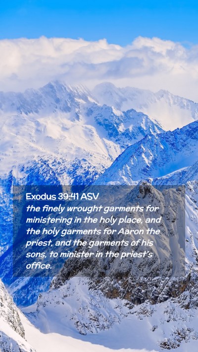 Picture 02 - Exodus 39:41 ASV Mobile Phone Wallpaper - the finely wrought garments for ministering in - Mobile Bible Verse Wallpaper