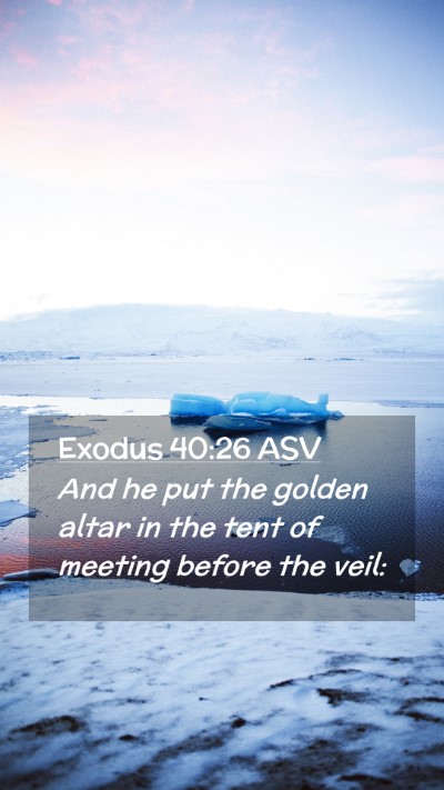 Picture 02 - Exodus 40:26 ASV Mobile Phone Wallpaper - And he put the golden altar in the tent of - Mobile Bible Verse Wallpaper