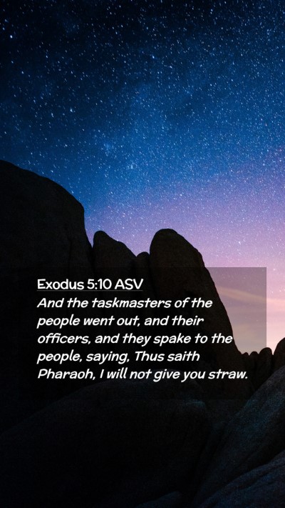 Picture 02 - Exodus 5:10 ASV Mobile Phone Wallpaper - And the taskmasters of the people went out, and - Mobile Bible Verse Wallpaper