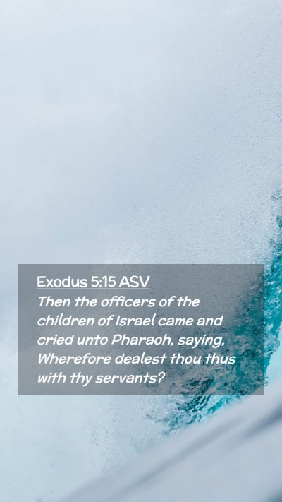 Picture 02 - Exodus 5:15 ASV Mobile Phone Wallpaper - Then the officers of the children of Israel came - Mobile Bible Verse Wallpaper
