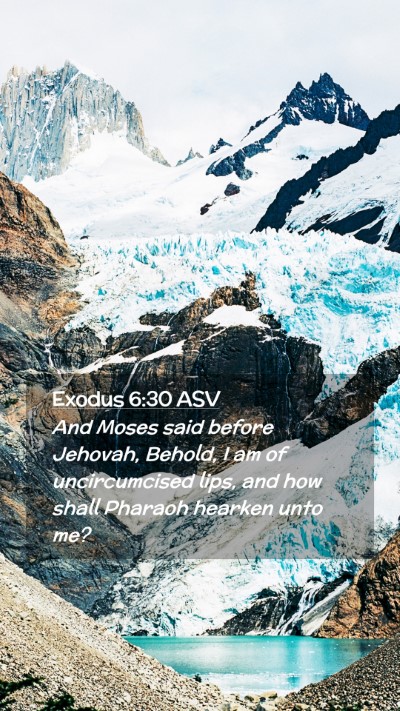 Picture 02 - Exodus 6:30 ASV Mobile Phone Wallpaper - And Moses said before Jehovah, Behold, I am of - Mobile Bible Verse Wallpaper