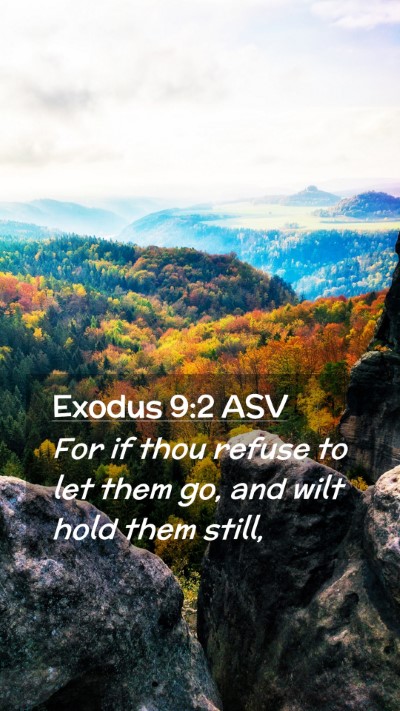 Picture 02 - Exodus 9:2 ASV Mobile Phone Wallpaper - For if thou refuse to let them go, and wilt hold - Mobile Bible Verse Wallpaper