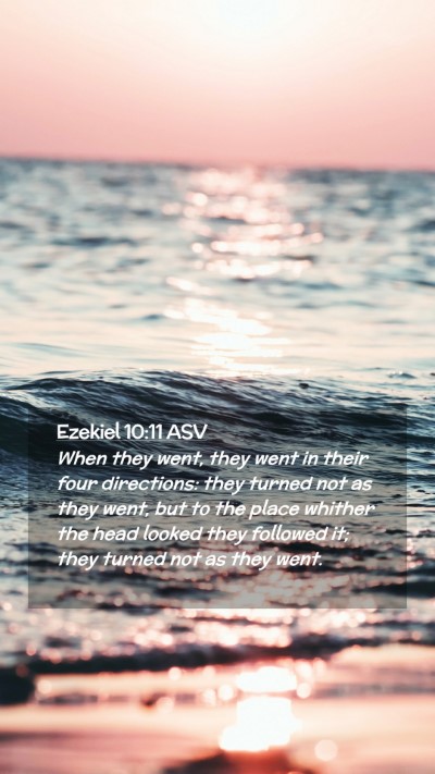 Picture 02 - Ezekiel 10:11 ASV Mobile Phone Wallpaper - When they went, they went in their four - Mobile Bible Verse Wallpaper