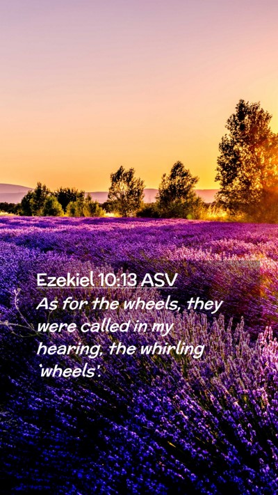 Picture 02 - Ezekiel 10:13 ASV Mobile Phone Wallpaper - As for the wheels, they were called in my - Mobile Bible Verse Wallpaper