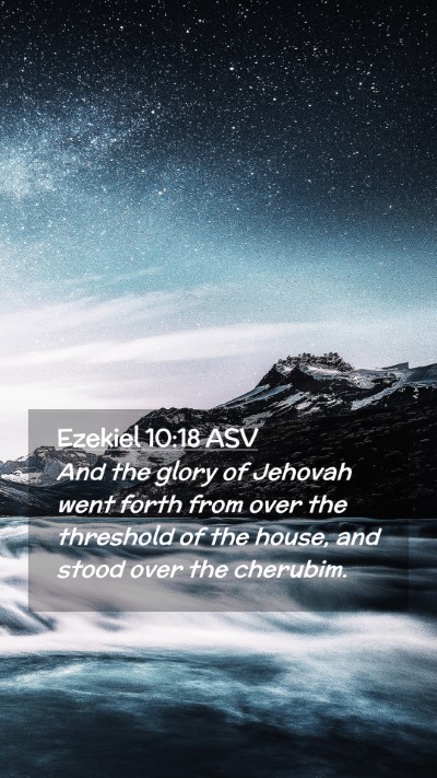 Picture 02 - Ezekiel 10:18 ASV Mobile Phone Wallpaper - And the glory of Jehovah went forth from over the - Mobile Bible Verse Wallpaper