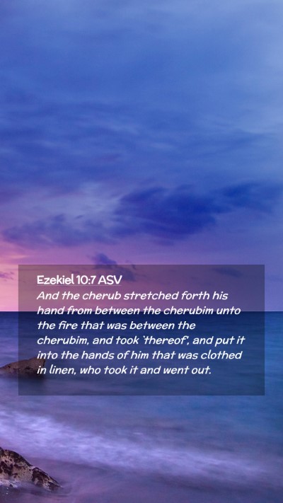 Picture 02 - Ezekiel 10:7 ASV Mobile Phone Wallpaper - And the cherub stretched forth his hand from - Mobile Bible Verse Wallpaper