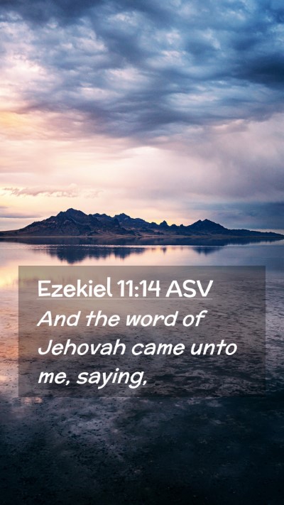 Picture 02 - Ezekiel 11:14 ASV Mobile Phone Wallpaper - And the word of Jehovah came unto me, - Mobile Bible Verse Wallpaper