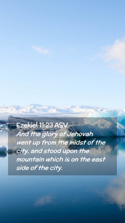 Picture 02 - Ezekiel 11:23 ASV Mobile Phone Wallpaper - And the glory of Jehovah went up from the midst - Mobile Bible Verse Wallpaper