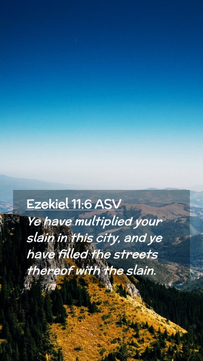 Picture 02 - Ezekiel 11:6 ASV Mobile Phone Wallpaper - Ye have multiplied your slain in this city, and - Mobile Bible Verse Wallpaper