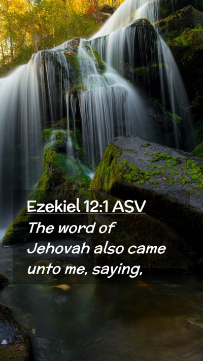 Picture 02 - Ezekiel 12:1 ASV Mobile Phone Wallpaper - The word of Jehovah also came unto me, - Mobile Bible Verse Wallpaper
