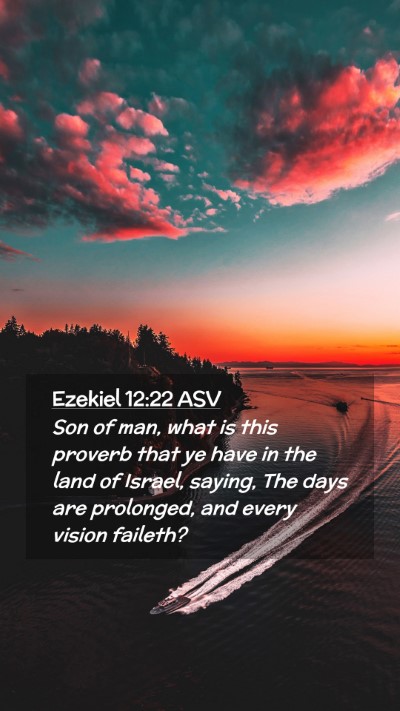 Picture 02 - Ezekiel 12:22 ASV Mobile Phone Wallpaper - Son of man, what is this proverb that ye have in - Mobile Bible Verse Wallpaper