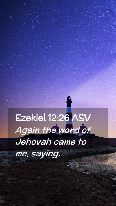 Picture 02 - Ezekiel 12:26 ASV Mobile Phone Wallpaper - Again the word of Jehovah came to me, - Mobile Bible Verse Wallpaper