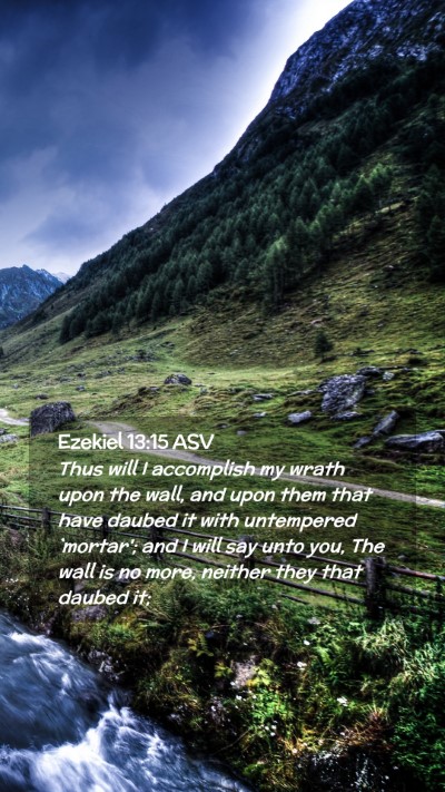 Picture 02 - Ezekiel 13:15 ASV Mobile Phone Wallpaper - Thus will I accomplish my wrath upon the wall, - Mobile Bible Verse Wallpaper