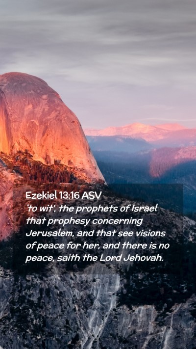 Picture 02 - Ezekiel 13:16 ASV Mobile Phone Wallpaper - `to wit', the prophets of Israel that prophesy - Mobile Bible Verse Wallpaper