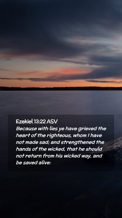Picture 02 - Ezekiel 13:22 ASV Mobile Phone Wallpaper - Because with lies ye have grieved the heart of - Mobile Bible Verse Wallpaper