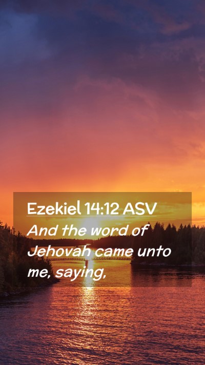 Picture 02 - Ezekiel 14:12 ASV Mobile Phone Wallpaper - And the word of Jehovah came unto me, - Mobile Bible Verse Wallpaper