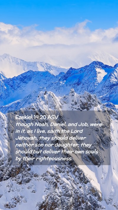 Picture 02 - Ezekiel 14:20 ASV Mobile Phone Wallpaper - though Noah, Daniel, and Job, were in it, as I - Mobile Bible Verse Wallpaper
