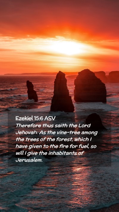 Picture 02 - Ezekiel 15:6 ASV Mobile Phone Wallpaper - Therefore thus saith the Lord Jehovah: As the - Mobile Bible Verse Wallpaper