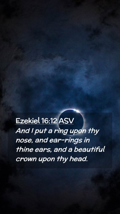 Picture 02 - Ezekiel 16:12 ASV Mobile Phone Wallpaper - And I put a ring upon thy nose, and ear-rings in - Mobile Bible Verse Wallpaper