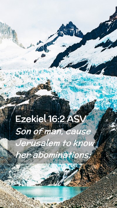 Picture 02 - Ezekiel 16:2 ASV Mobile Phone Wallpaper - Son of man, cause Jerusalem to know her - Mobile Bible Verse Wallpaper