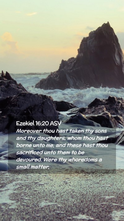 Picture 02 - Ezekiel 16:20 ASV Mobile Phone Wallpaper - Moreover thou hast taken thy sons and thy - Mobile Bible Verse Wallpaper