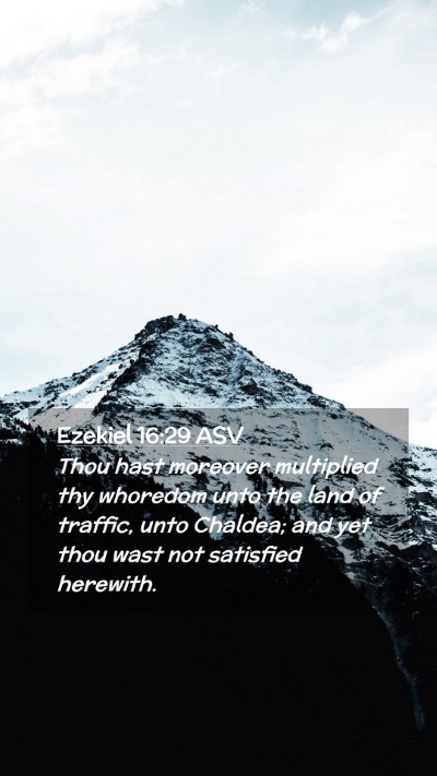 Picture 02 - Ezekiel 16:29 ASV Mobile Phone Wallpaper - Thou hast moreover multiplied thy whoredom unto - Mobile Bible Verse Wallpaper