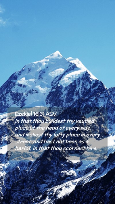 Picture 02 - Ezekiel 16:31 ASV Mobile Phone Wallpaper - in that thou buildest thy vaulted place at the - Mobile Bible Verse Wallpaper