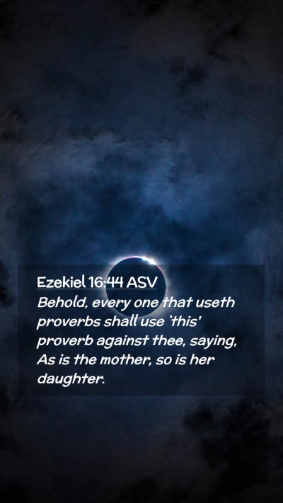 Picture 02 - Ezekiel 16:44 ASV Mobile Phone Wallpaper - Behold, every one that useth proverbs shall use - Mobile Bible Verse Wallpaper