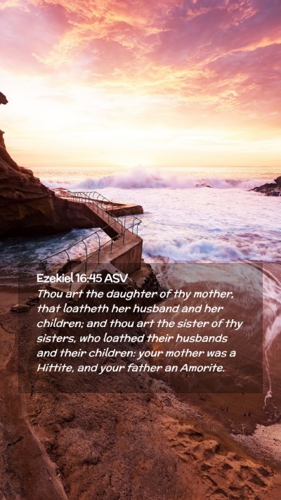 Picture 02 - Ezekiel 16:45 ASV Mobile Phone Wallpaper - Thou art the daughter of thy mother, that - Mobile Bible Verse Wallpaper