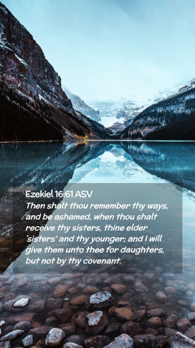 Picture 02 - Ezekiel 16:61 ASV Mobile Phone Wallpaper - Then shalt thou remember thy ways, and be - Mobile Bible Verse Wallpaper